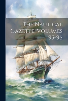 Paperback The Nautical Gazette, Volumes 95-96 Book