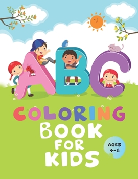 ABC Coloring Book For Kids Ages 4-8: Toddler ABC coloring book Alphabet coloring book for kids ages 4-8 Fun Coloring Books for Toddlers & Kids Ages 2, ... for Kindergarten & Preschool Prep Success