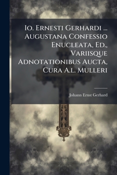 Paperback Io. Ernesti Gerhardi ... Augustana Confessio Enucleata, Ed., Variisque Adnotationibus Aucta, Cura A.l. Mulleri [Italian] Book