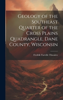 Hardcover Geology of the Southeast Quarter of the Cross Plains Quadrangle, Dane County, Wisconsin Book