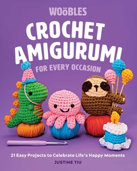 Hardcover Crochet Amigurumi for Every Occasion: 21 Easy Projects to Celebrate Life's Happy Moments (the Woobles Crochet) Book