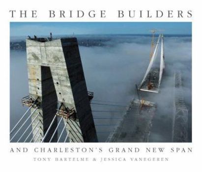 Hardcover The Bridge Builders: And Charleston's Grand New Span Book