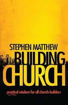 Building Church: Practical wisdom for all Church-builders