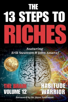 13 Steps to Riches - Volume 12 the Brain : Special Edition with Erik Swanson, John Assaraf, Dr. Steve Taubman, and Jon Kovach Jr