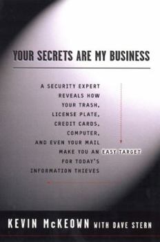 Paperback Your Secrets Are My Business: A Security Expert Reveals How Your Trash, License Plate, Credit Cards, Computer, and Even Your Mail Make You an Easy T Book