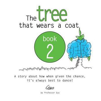 Paperback The tree that wears a coat book 2: A story about how when given the chance, it's always best to dance! Book