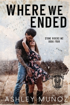 Where We Ended: A Motorcycle Club Romance (Stone Riders MC) - Book #4 of the Stone Riders MC