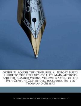 Paperback Satire Through the Centuries, a History Buff's Guide to the Literary Style, Its Main Authors and Their Major Works, Volume 7: Satire of the 19th Centu Book