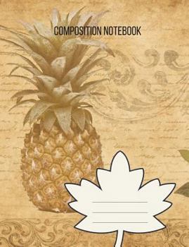 Composition Notebook: Unique vintage pineapple college ruled composition notebook