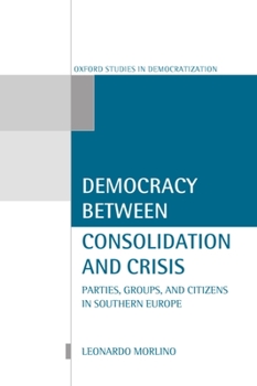 Hardcover Democracy Between Consolidation and Crisis (Parties, Groups, and Citizens in Southern Europe) Book