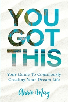 Paperback You've Got This: Your Guide To Consciously Creating Your Dream Life Book