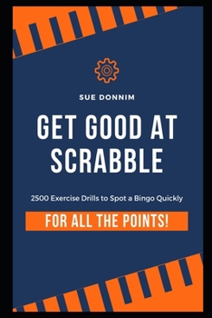 Paperback Get Good at Scrabble: 2500 Exercise Drills to Spot a Bingo Quickly For All The Points (Word Heaven) Book