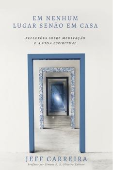 Paperback EM NENHUM LUGAR SENÃO EM CASA: Reflexões sobre Meditação e a Vida Espiritual (Portuguese Edition) [Portuguese] Book