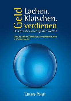 Paperback Lachen, Klatschen, Geld verdienen. Das fairste Geschäft der Welt ?!: MLM und Network Marketing als Wirtschaftsrevolution und Verdienstquelle! [German] Book