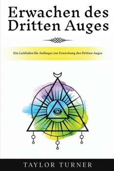 Paperback Erwachen des Dritten Auges: Ein Leitfaden für Anfänger zur Erweckung des Dritten Auges [German] Book