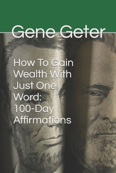 Paperback How To Gain Wealth With Just One Word: 100-Day Affirmations Book