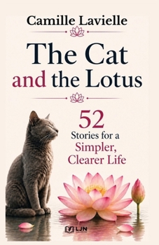 The Cat and the Lotus: 52 Stories for a Simpler, Clearer Life