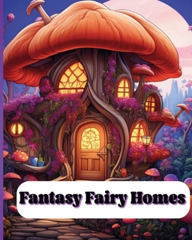 Paperback Fantasy Fairy Homes: Fantasy Fairy Homes Book