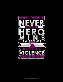 Some People Never Meet Their Hero Mine Raised Me Domestic Violence Awareness: Cornell Notes Notebook