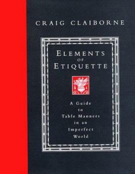 Hardcover Elements of Etiquette: A Guide to Table Manners in an Imperfect World Book