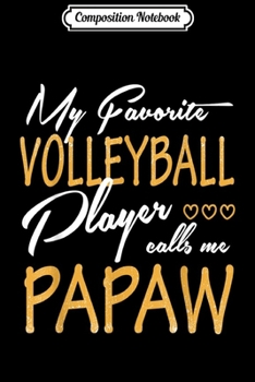 Paperback Composition Notebook: My Favorite Volleyball Player Calls Me Papaw Journal/Notebook Blank Lined Ruled 6x9 100 Pages Book