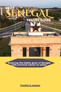 Paperback 2023 Senegal Travel Guide: Exploring the hidden gems of Senegal with practical advice on safety Book