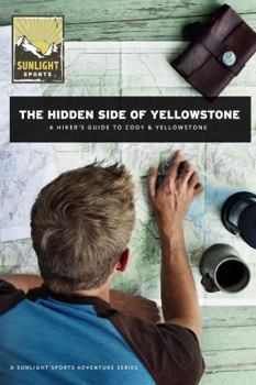 Paperback The Hidden Side of Yellowstone: A Hiker's Guide to Cody & Yellowstone Book