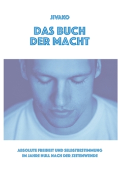 Das Buch der Macht: Absolute Freiheit und Selbstbestimmung im Jahre Null nach der Zeitenwende (German Edition)