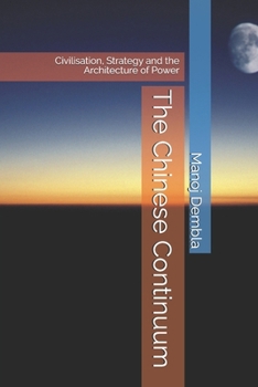 Paperback The Chinese Continuum: Civilisation, Strategy and the Architecture of Power Book