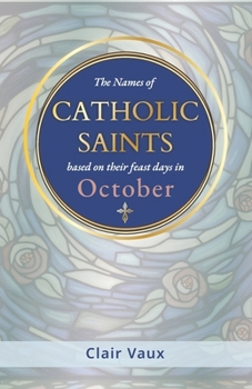 Paperback The Names of CATHOLIC SAINTS: based on their feast days in OCTOBER Book