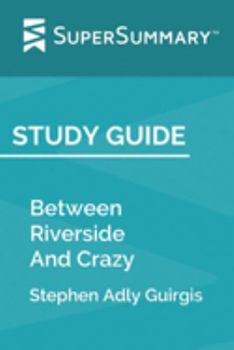 Paperback Study Guide: Between Riverside And Crazy by Stephen Adly Guirgis (SuperSummary) Book
