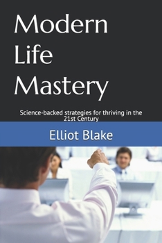 Paperback Modern Life Mastery: Science-backed strategies for thriving in the 21st Century Book