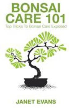 Paperback Bonsai Care 101: Top Tricks to Bonsai Care Exposed Book