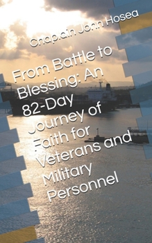 From Battle to Blessing: An 82-Day Journey of Faith for Veterans and Military Personnel