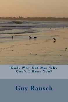 Paperback God, Why Not Me; Why Can't I Hear You? Book