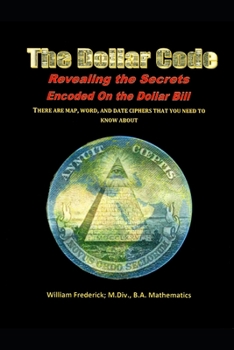 Paperback The Dollar Code: Revealing the Secrets Encoded on the Dollar Bill Book