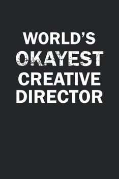 Paperback World's Okayest Creative Director: Funny gag gift for sarcastic snarky Creative Director - Blank Lined Notebook Book