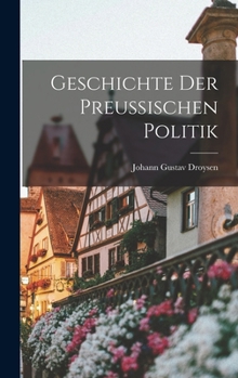 Hardcover Geschichte der Preussischen Politik Book
