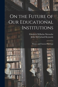 Paperback On the Future of Our Educational Institutions: Homer and Classical Philology Book