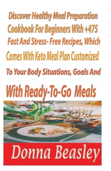 Paperback DiscoverHealthy MealPreparation Cookbook For Beginners with 475+ Fast and Stress-freeRecipes, WhichComesWith Keto Meals Plan Customized to Your Body, Book