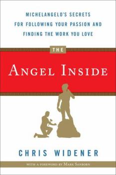 Hardcover The Angel Inside: Michelangelo's Secrets for Following Your Passion and Finding the Work You Love Book