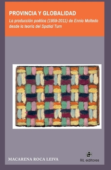Provincia y globalidad: La producción poética (1959-2011) de Ennio Moltedo desde la teoría del Spatial Turn (Spanish Edition)