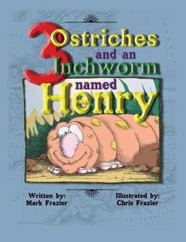Paperback Three Ostriches and an Inchworm Named Henry: Three Ostriches and an Inchworm Named Henry Book