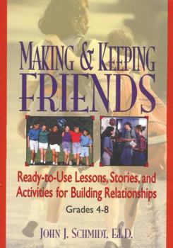 Paperback Making & Keeping Friends: Ready-To-Use Lessons, Stories, and Activities for Building Relationships, Grades 4-8 Book