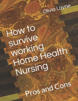 Paperback How to survive working Home Health Nursing: Pros and Cons Book