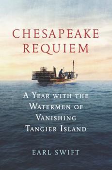 Hardcover Chesapeake Requiem: A Year with the Watermen of Vanishing Tangier Island Book