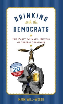 Hardcover Drinking with the Democrats: The Party Animal's History of Liberal Libations Book