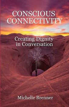 Paperback conscious connectivity: creating dignity in conversation Book