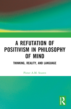 Paperback A Refutation of Positivism in Philosophy of Mind: Thinking, Reality, and Language Book