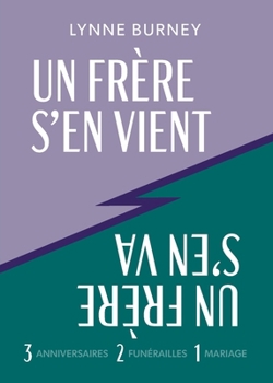 UN FRÈRE S'EN VIENT, UN FRÈRE S'EN VA: L’histoire de trois anniversaires, deux funérailles et un mariage (French Edition)